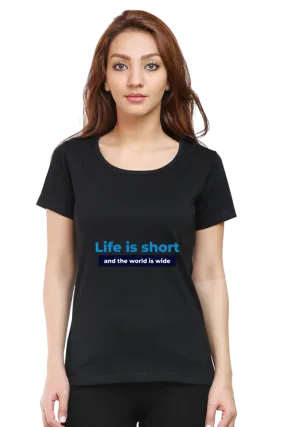 "Life is short and the world is wide" Trendy Women's Printed T-Shirt - Soft Cotton | Regular Fit, Everyday Comfort
