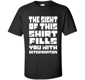 The Sight Of This Shirt Fills You With Determination T-Shirt